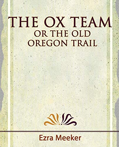 Ezra Meeker - Ox Team or the Old Oregon Trail - 1909 - New paperback o