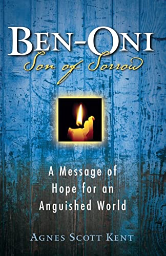 Scott Kent - Ben-Oni: Son of Sorrow: A Message of Hope for an Anguishe