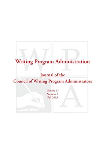 Writing Program Admi - WPA: Writing Program Administration 37.1 (Fall