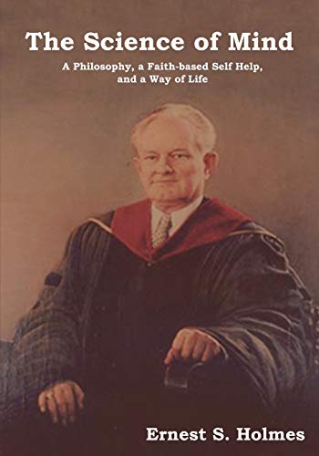 Holmes - Science of Mind: A Philosophy, a Faith-Based Self Help, and a