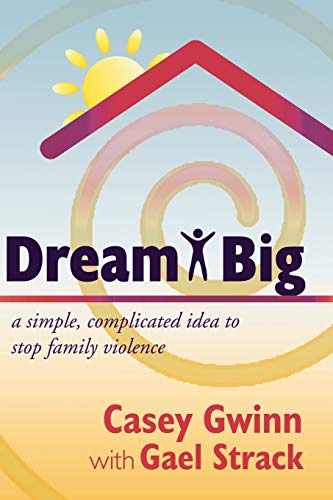 Gwinn - Dream Big: A Simple, Complicated Idea to Stop Family Violence
