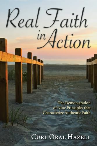 Hazell - Real Faith in Action: The Demonstration of Nine Principles Th