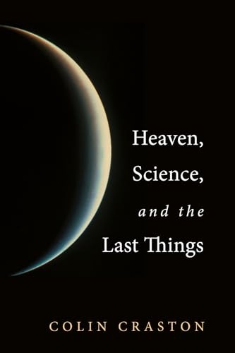 Craston - Heaven, Science, and the Last Things - New paperback or soft