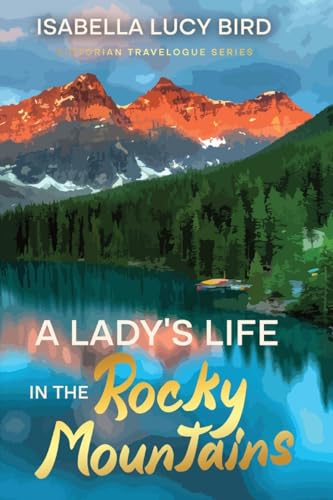 Bird - A Lady's Life in the Rocky Mountains Victorian Travelogue Seri