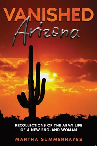 Summerhayes - Vanished Arizona: Recollections of the Army Life of a Ne