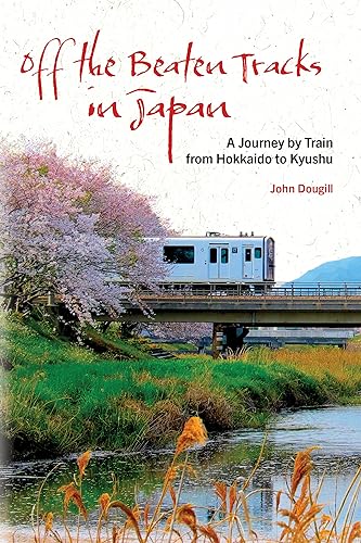 John Dougill - Off the Beaten Tracks in Japan A Journey by Train fro