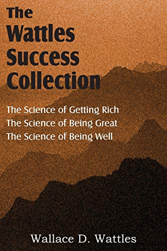 Wattles - Science of , The Science of Getting Rich, The Science of Be