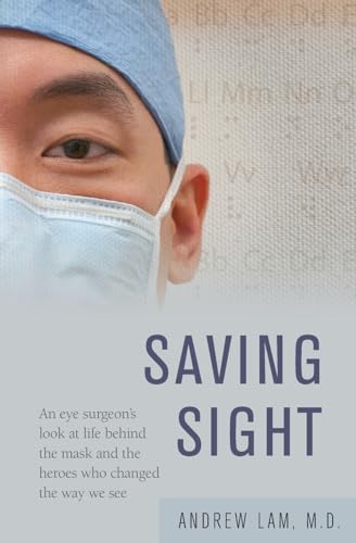 Lam - Saving Sight An Eye Surgeon's Look at Life Behind the Mask and