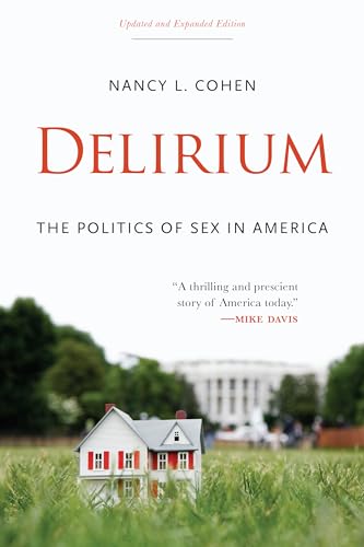 Nancy L. Cohen - Delirium The Politics of Sex in America - New Paper