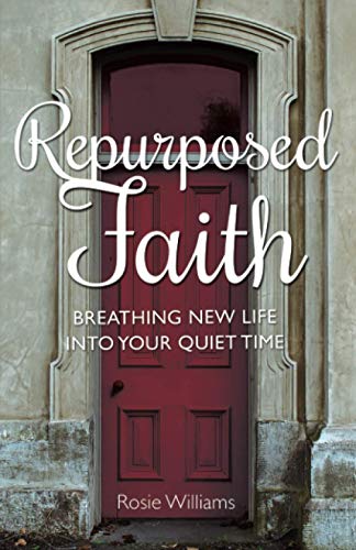 Williams - Repurposed Faith Breathing New Life Into Your Quiet Time -