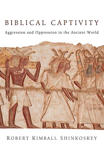 Shinkoskey - Biblical Captivity: Aggression and Oppression in the Anci