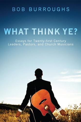 Burroughs - What Think Ye?: Essays for Twenty-First-Century Leaders, P