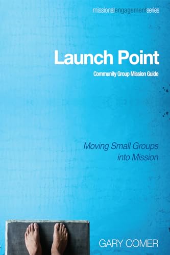 Comer - Launch Point: Community Group Mission Guide: Moving Small Grou