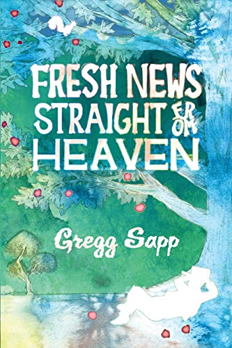 Sapp - Fresh News Straight from Heaven: A Novel based upon the True My