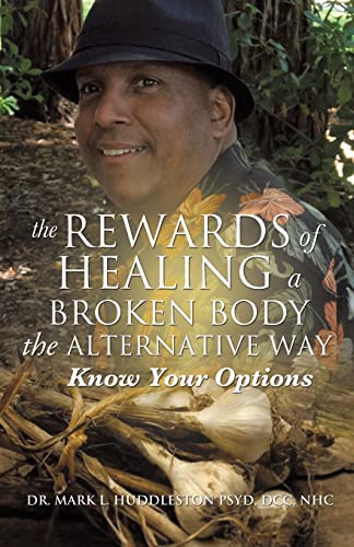 Huddleston Psyd - Rewards of Healing a Broken Body the Alternative Way