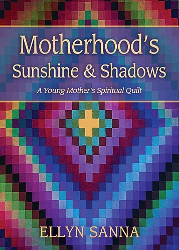 Sanna - Motherhood's Sunshine and Shadows: A Young Mother's Spiritual