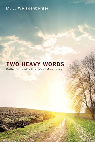 Weissenberger - Two Heavy Words: Reflections of a First-Year Missionar