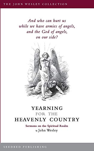 Wesley - Yearning for the Heavenly Country: Sermons on the Spritual Re