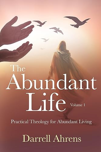 Ahrens - Abundant Life: Practical Theology for Abundant Living - New p