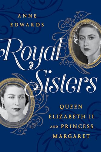 Anne Edwards - Royal Sisters Queen Elizabeth II and Princess Margare