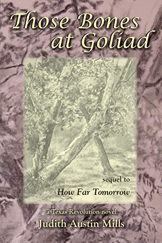 Mills - Those Bones at Goliad a Texas Revolution novel, sequel to How
