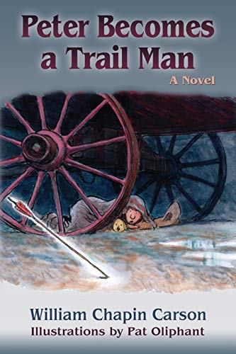 Carson - Peter Becomes a Trail Man: The Story of a Boy's Journey on th