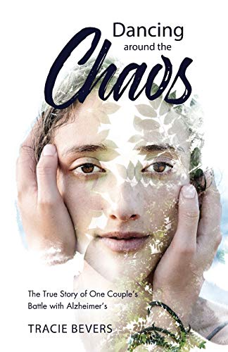 Bevers - Dancing around the Chaos: The True Story of One Couple's Batt