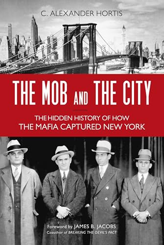 Hortis - Mob and the City : The Hidden History of How the Mafia Captur