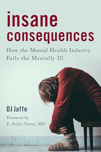 Jaff - Insane Consequences : How the Mental Health Industry Fails the