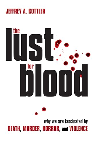 Kottler - Lust for Blood : Why We Are Fascinated by Death, Murder, Hor