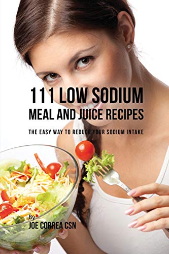 Correa - 111 Low Sodium Meal and Juice Recipes: The Easy Way to Reduce