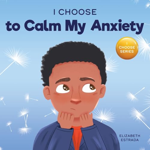 Estrada - I Choose to Calm My Anxiety: A Colorful, Picture Book About