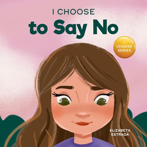 Estrada - I Choose to Say No A Rhyming Picture Book About Personal Bo