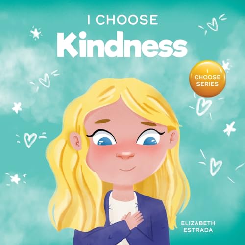 Estrada - I Choose Kindness: A Colorful, Picture Book About Kindness,
