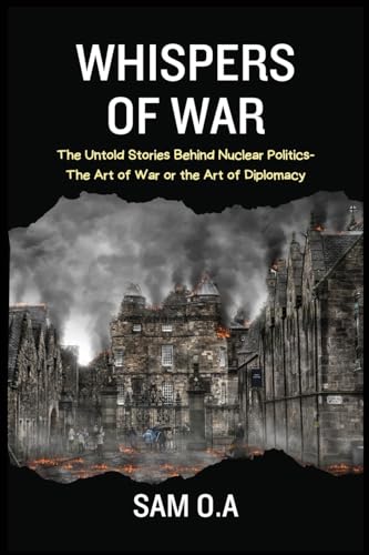 O.A - Whispers of War: The Untold Stories Behind Nuclear Politics - Th