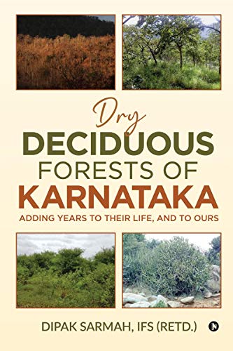 DIPAK SARMAH - DRY DECIDUOUS FORESTS OF KARNATAKA - ADDING YEARS TO TH