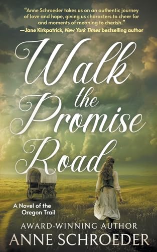 Schroeder - Walk the Promise Road: A Novel of the Oregon Trail (A Hist