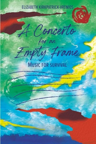 Kirkpatrick-Vrenios - A Concerto for an Empty Frame Music for Surviva
