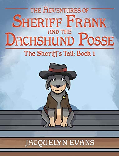 Evans - Adventures of Sheriff Frank and the Dachshund Posse: The Sheri