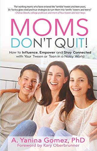 Gomez - Moms Don't Quit!: How to Influence, Empower and Stay Connected