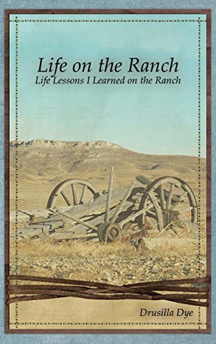 Dy - Life on the Ranch: Life Lessons I Learned on the Ranch - New hard