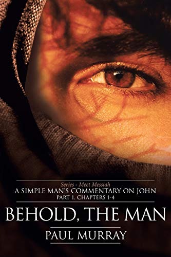 Murray - Behold, the Man: Series - Meet Messiah: A Simple Man's Commen
