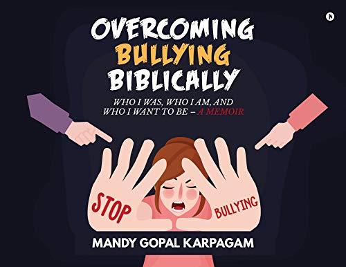 MANDY GOPAL - Overcoming Bullying biblically Who I was, Who I am, and