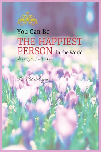Dr. Aid al-Qarni - You Can Be the Happiest Person in the World - New p