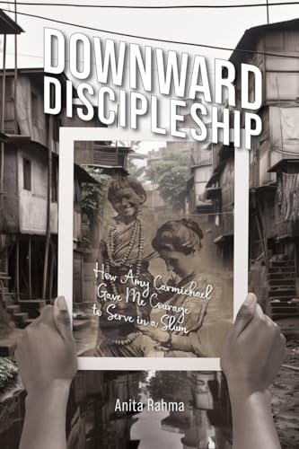 Rahma - Downward Discipleship: How Amy Carmichael Gave Me Courage to S