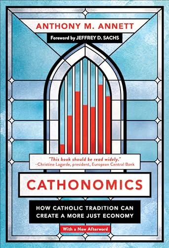 Annett - Cathonomics : How Catholic Tradition Can Create a More Just E