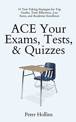 Hollins - ACE Your Exams, Tests, & Quizzes: 34 Test-Taking Strategies