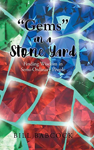 Babcock - "Gems" in a Stone Yard: Finding Wisdom in Semi-Ordinary Peop