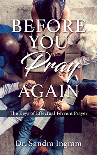 Ingram - BEFORE YOU PRAY AGAIN The Keys of Effectual Fervent Prayer -