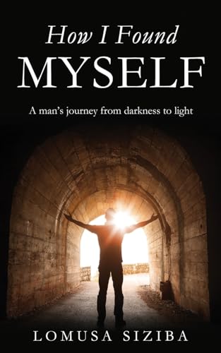 Siziba - How l found myself: A man's journey from darkness to light -